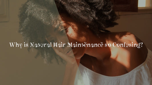 A CLEAR answer to why natural hair maintenance is so confusing & how to gain clarity